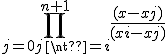 \prod\limits_{j=0 j\ne{i}}^{n+1}\frac{(x-xj)}{(xi-xj)}